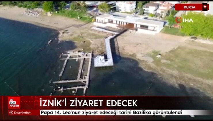 Papa 14. Leo’nun ziyaret edeceği İznik’teki tarihi Bazilika görüntülendi