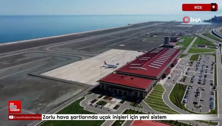 Rize-Artvin Havalimanı’na güçlü hava kaidelerinde uçak inişleri için yeni sistem
