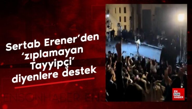 Sertab Erener’den ‘zıplamayan Tayyipçi’ diyenlere takviye
