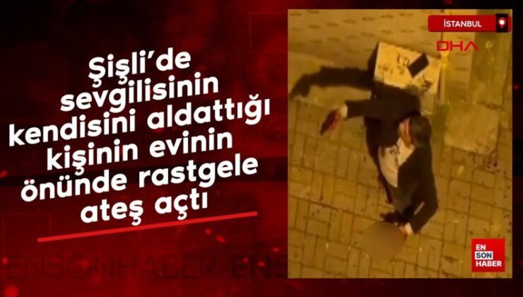 Şişli’de sevgilisinin kendisini aldattığı kişinin meskeninin önünde rastgele ateş açtı