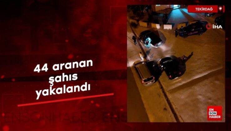 Tekirdağ’da ‘Çember’ uygulaması: 44 aranan şahıs yakalandı