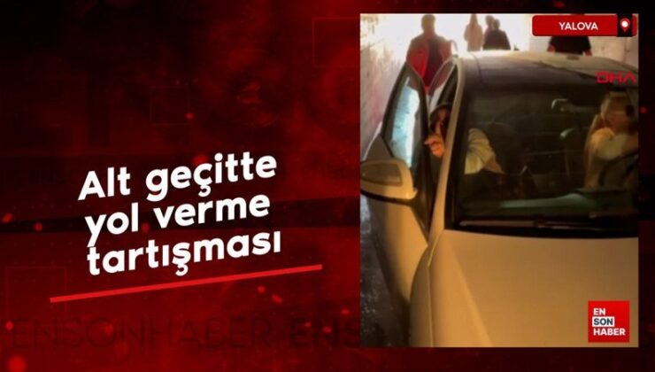 Yalova’da alt geçitte yol verme tartışması