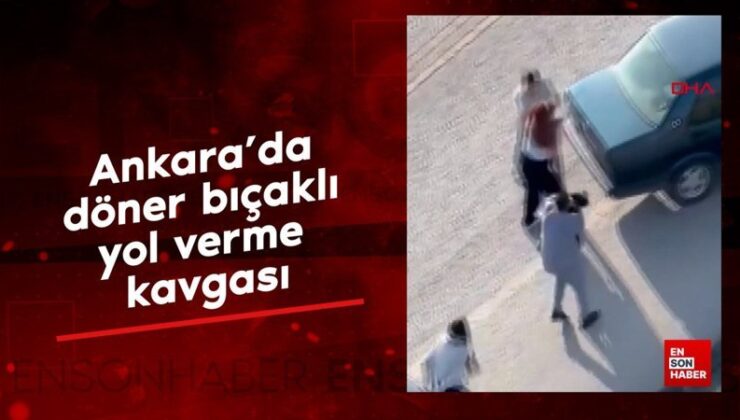 Ankara’da döner bıçaklı yol verme hengamesi