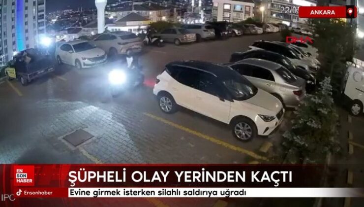 Ankara’da meskenine girmek isterken silahlı atağa uğradı