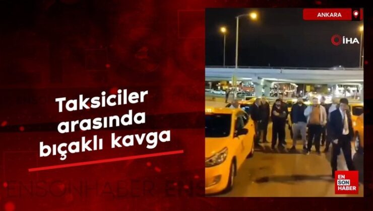 Ankara’da taksiciler ortasında bıçaklı arbede