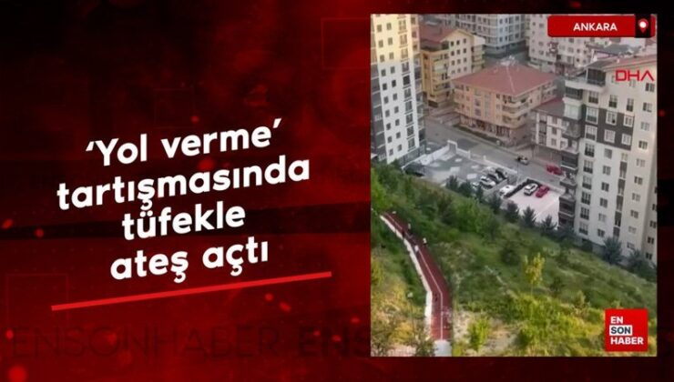 Ankara’da ‘yol verme’ tartışmasında tüfekle ateş açtı