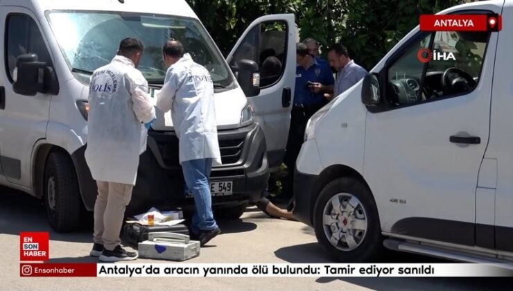 Antalya’da aracın yanında meyyit bulundu: Tamir ediyor sanıldı