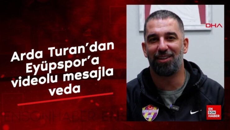 Arda Turan’dan Eyüpspor’a görüntülü iletiyle veda