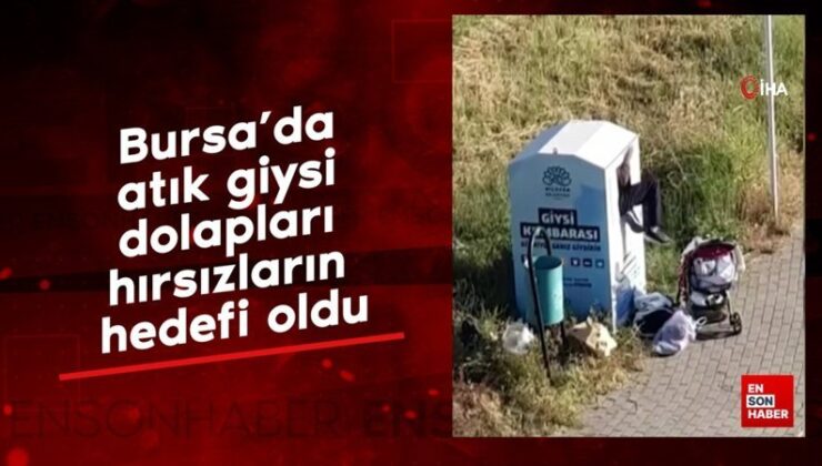 Bursa’da atık giysi dolapları hırsızların gayesi oldu