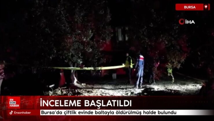 Bursa’da çiftlik konutunda baltayla öldürülmüş halde bulundu