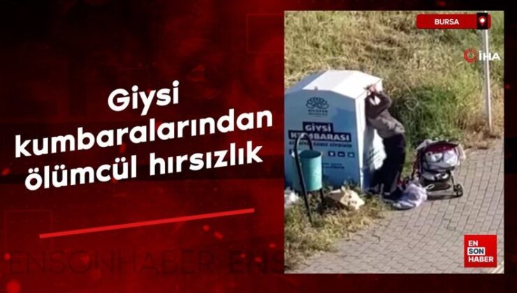 Bursa’da giysi kumbaralarından ölümcül hırsızlık