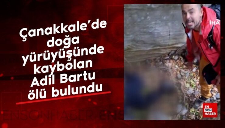 Çanakkale’de tabiat yürüyüşünde kaybolan Adil Bartu meyyit bulundu