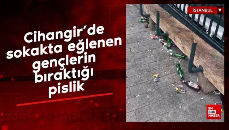 Cihangir’de sokakta eğlenen gençlerin bıraktığı pislik