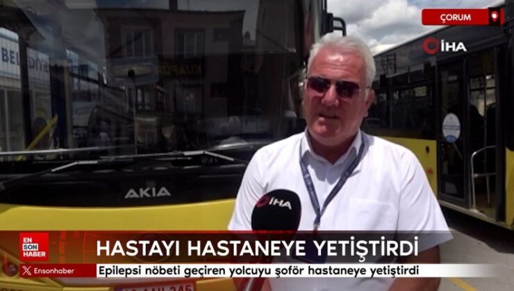 Çorum’da epilepsi nöbeti geçiren yolcuyu sürücü hastaneye yetiştirdi