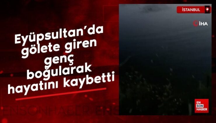 Eyüpsultan’da gölete giren genç boğularak hayatını kaybetti