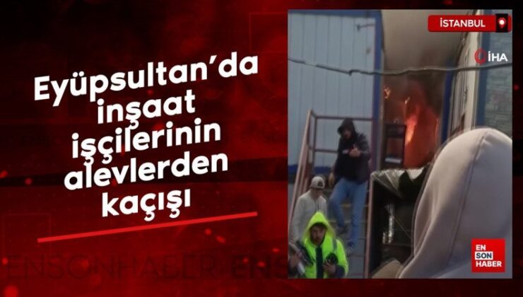 Eyüpsultan’da inşaat personellerinin alevlerden kaçışı
