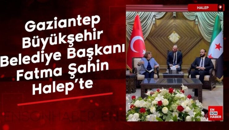 Gaziantep Büyükşehir Belediye Başkanı Fatma Şahin Halep’te