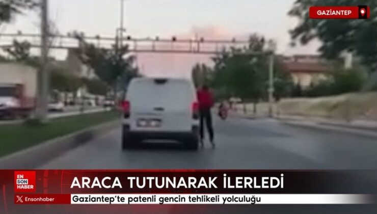 Gaziantep’te patenli gencin tehlikeli seyahati