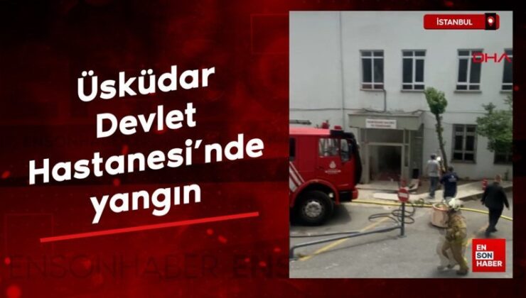 İstanbul Üsküdar Devlet Hastanesi’nde yangın