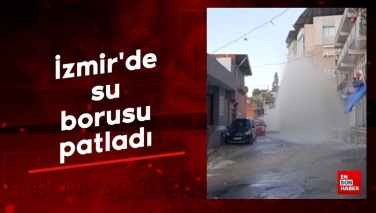 İzmir’de su borusu patladı, çok sayıda araç, konut ve iş yeri ziyan gördü