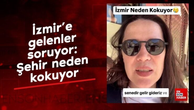 İzmir’e gelenler soruyor: Kent neden kokuyor