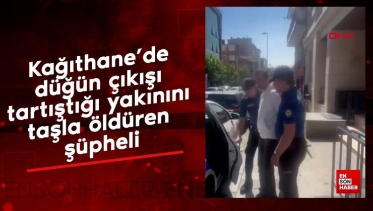 Kağıthane’de düğün çıkışı tartıştığı yakınını taşla öldüren kuşkulu