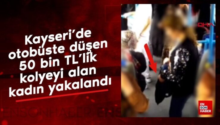 Kayseri’de otobüste düşen 50 bin TL’lik kolyeyi alan bayan yakalandı