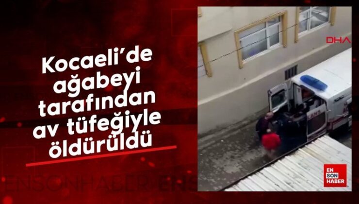 Kocaeli’de ağabeyi tarafından av tüfeğiyle öldürüldü