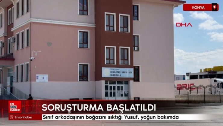 Konya’da sınıf arkadaşının boğazını sıktığı Yusuf, ağır bakımda