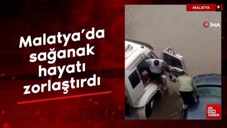 Malatya’da sağanak hayatı felç etti