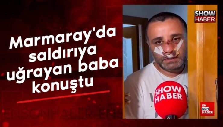 Marmaray’da atağa uğrayan baba konuştu