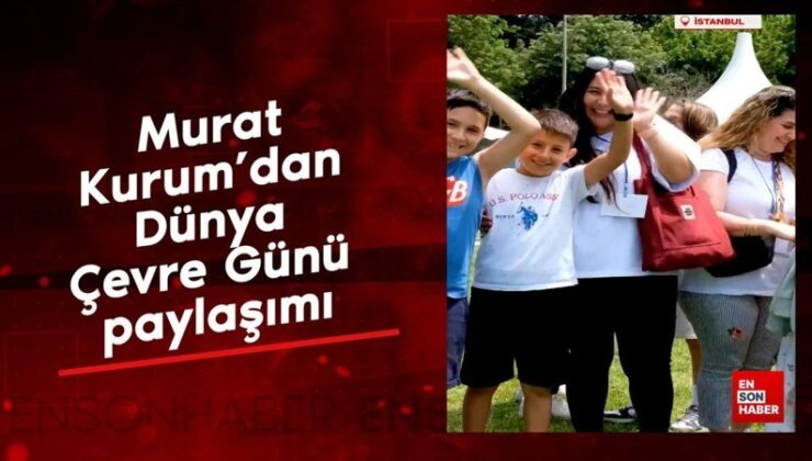 Murat Kurum’dan Dünya Etraf Günü paylaşımı