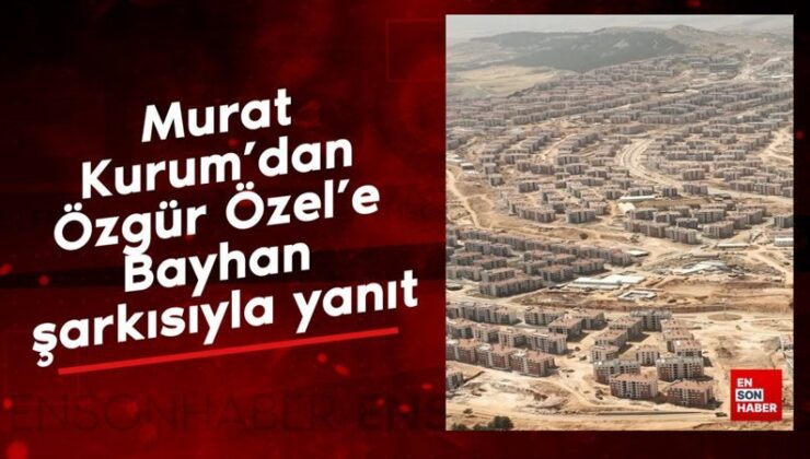 Murat Kurum’dan Özgür Özel’e Bayhan müziğiyle cevap