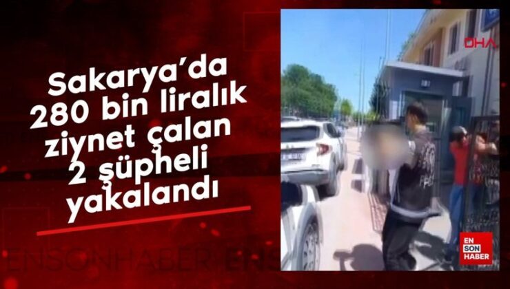 Sakarya’da meskenden 280 bin liralık ziynet çalan 2 kuşkulu yakalandı