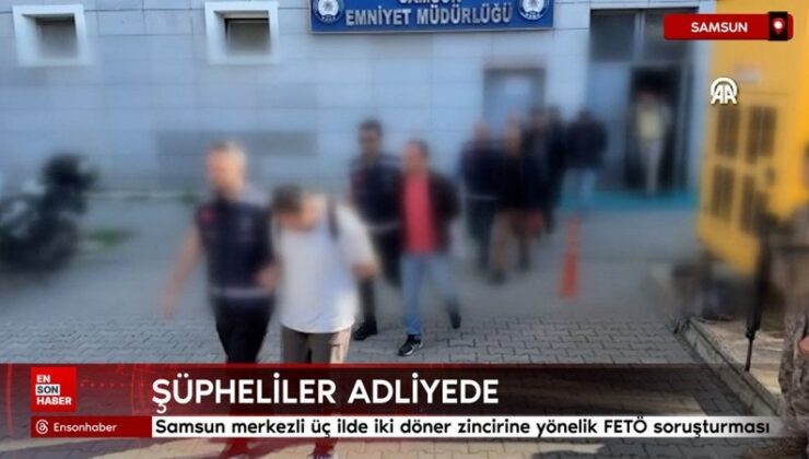 Samsun merkezli üç vilayette iki döner zincirine yönelik FETÖ soruşturması