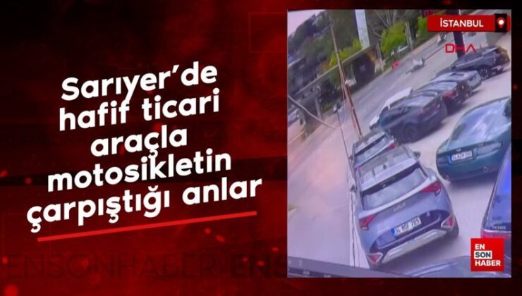 Sarıyer’de hafif ticari araçla motosikletin çarpıştığı anlar