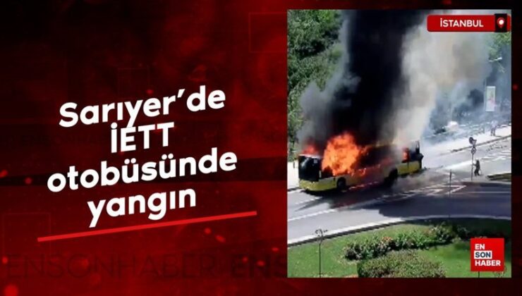 Sarıyer’de İETT otobüsünde yangın