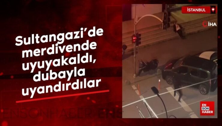 Sultangazi’de merdivende uyuyakaldı, dubayla uyandırdılar