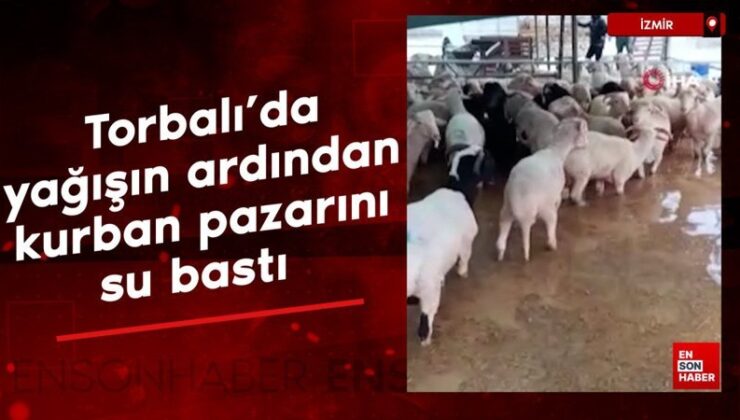 Torbalı’da yağışın akabinde kurban pazarını su bastı