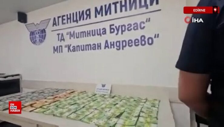 900 bin euro ve 500 bin doları Bulgar gümrüğüne yakalattı