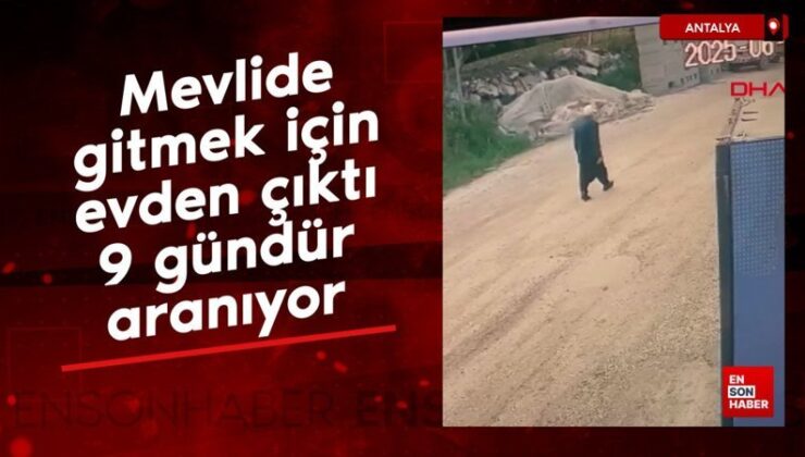 Antalya’da mevlide gitmek için meskenden çıktı, 9 gündür aranıyor