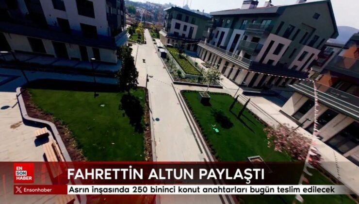 Asrın inşasında 250 bininci konut anahtarları bugün teslim edilecek