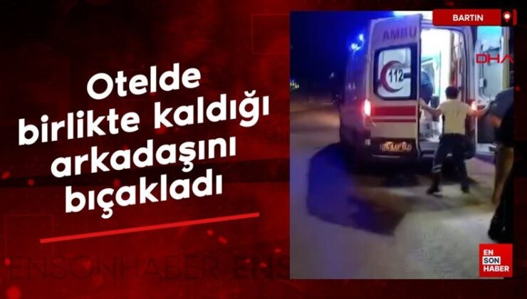 Bartın’da otelde birlikte kaldığı arkadaşını bıçakladı