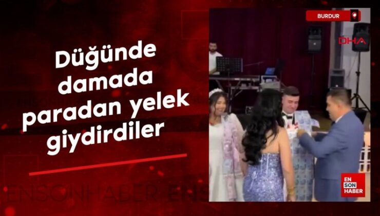 Burdur’da düğünde damada paradan yelek giydirdiler
