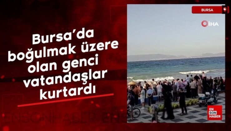 Bursa’da boğulmak üzere olan genci vatandaşlar kurtardı