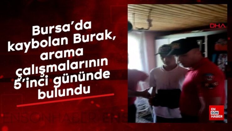 Bursa’da kaybolan Burak, arama çalışmalarının 5’inci gününde bulundu