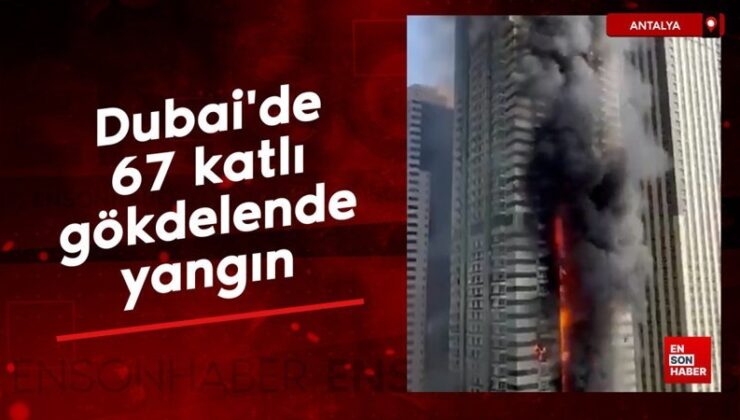 Dubai’de 67 katlı gökdelende yangın