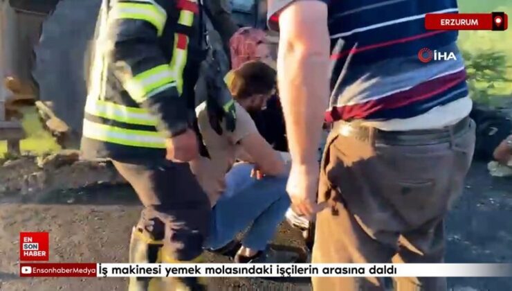Erzurum’da iş makinesi yemek molasındaki personellerin ortasına daldı