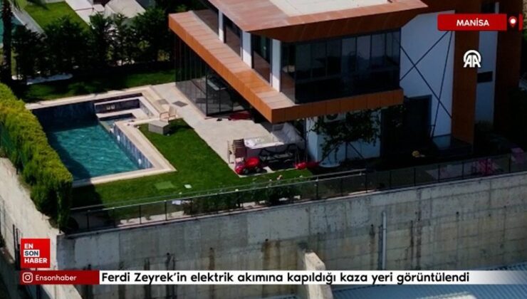 Ferdi Zeyrek’in elektrik akımına kapıldığı kaza yeri görüntülendi