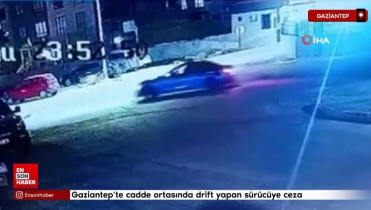 Gaziantep’te cadde ortasında drift yapan şoföre ceza